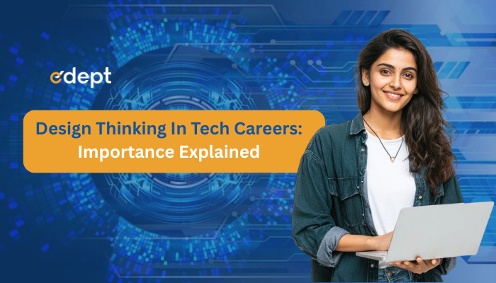 Design Thinking in Tech Careers: Importance Explained